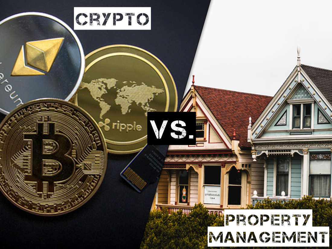 Crypto vs. Property - Fight of the Ages - The Benefits and Risks of Investing in Cryptocurrency vs. Investing in Property Management in the 2022 Economy as Crypto Drops in Value and Rental Industry Stays Steady