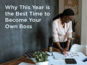Why This Year is the Best Time to Become Your own Boss - in 2022 A Self-Employed Female Boss Plans for her Property Management Franchise in an Uncertain Economy
